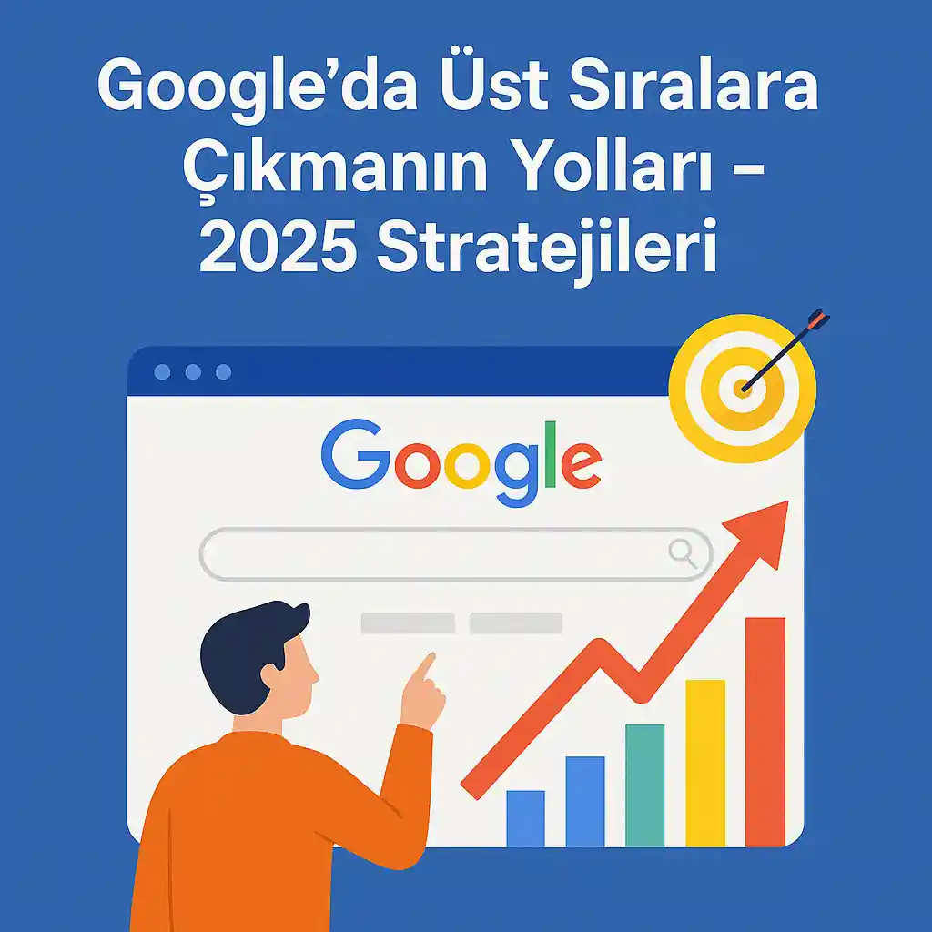 2025 SEO Stratejileri: Google'da Üst Sıralara Çıkın